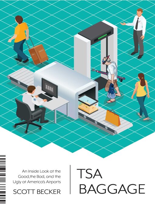 Cover image for TSA Baggage: an Inside Look at the Good, the Bad, and the Ugly at America's Airports